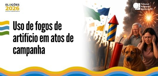 TRE-PE alerta sobre uso de fogos de artifício em atos de campanha
